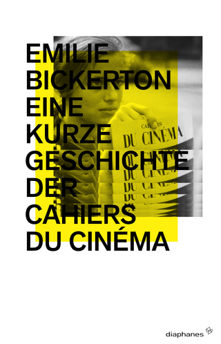 Eine kurze Geschichte der Cahiers du cinéma - Emilie Bickerton