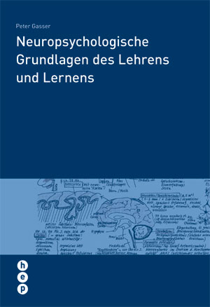 Neuropsychologische Grundlagen des Lehrens und Lernens - Peter Gasser