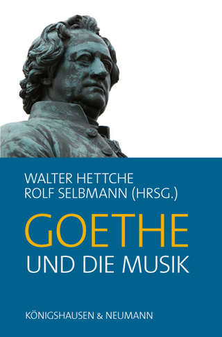 Goethe und die Musik - Walter Hettche; Rolf Selbmann