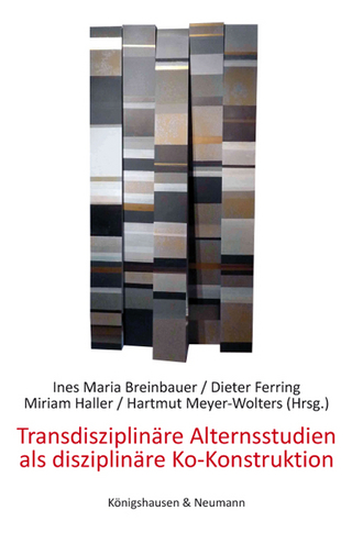 Transdisziplinäre Alternsstudien als disziplinäre Ko-Konstruktion - Ines Maria Breinbauer; Dieter Ferring; Miriam Haller; Hartmut Meyer-Wolters