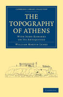 The Topography of Athens - William Martin Leake