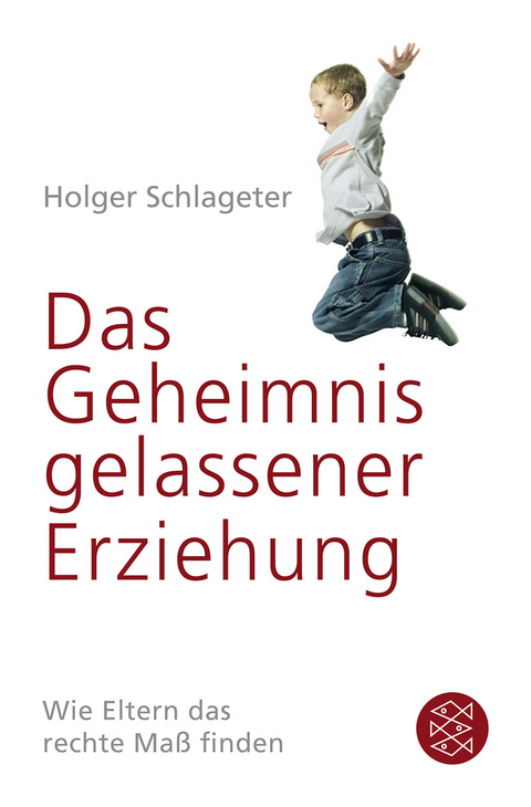 Das Geheimnis gelassener Erziehung - Holger Schlageter