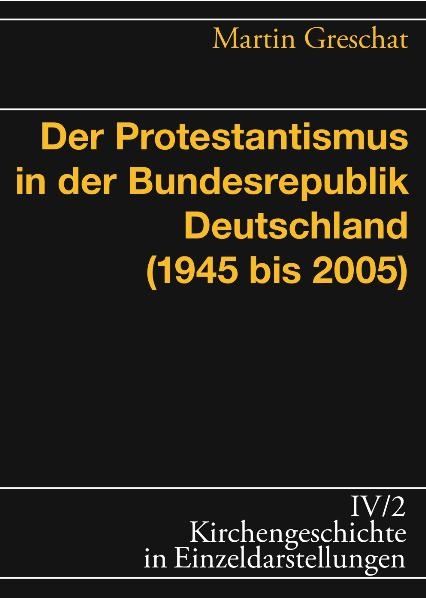Der Protestantismus in der Bundesrepublik Deutschland (1945–2005) - Martin Greschat