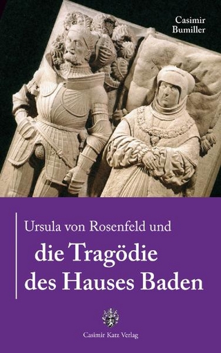 Ursula von Rosenfeld und die Tragödie des Hauses Baden - Casimir Bumiller