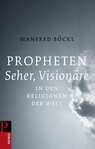 Propheten, Seher, Visionäre in den Religionen der Welt - Manfred Böckl