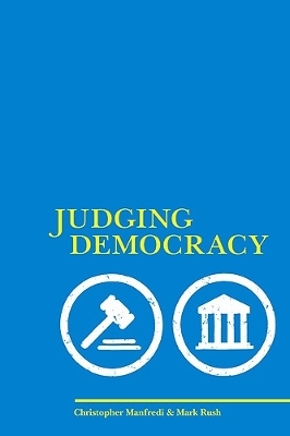Judging Democracy - Christopher Manfredi; Mark Rush