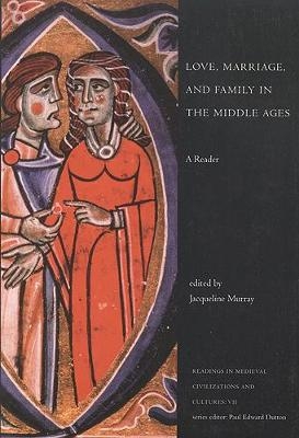 Love, Marriage, and Family in the Middle Ages - Jacqueline Murray