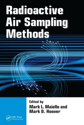 Radioactive Air Sampling Methods - Mark L. Maiello; Mark D. Hoover