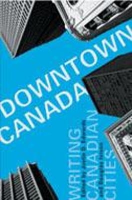 Downtown Canada - Justin D. Edwards; Douglas Ivison