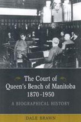 The Court of Queen's Bench of Manitoba, 1870-1950 - Dale Brawn