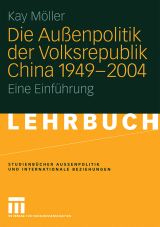 Die Außenpolitik der Volksrepublik China 1949 ? 2004 - Kay Möller