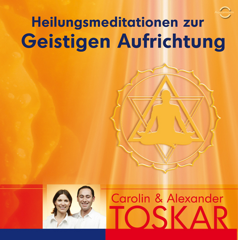 Heilungsmeditation zur Geistigen Aufrichtung - Caroline und Alexander Toaskar