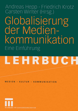 Globalisierung der Medienkommunikation - Andreas Hepp; Friedrich Krotz; Carsten Winter