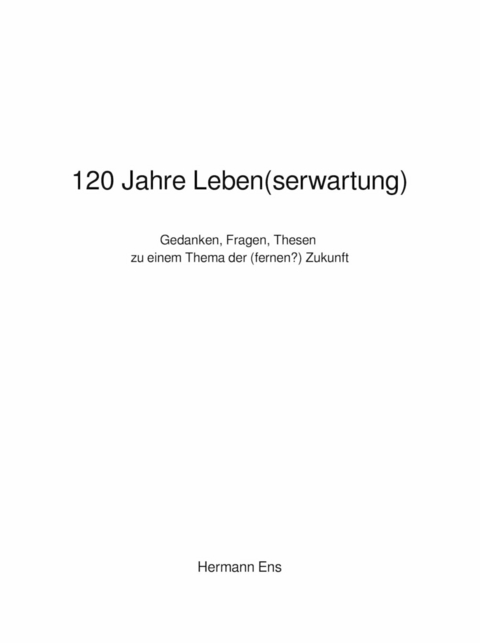 120 Jahre Leben(serwartung) - Hermann Ens