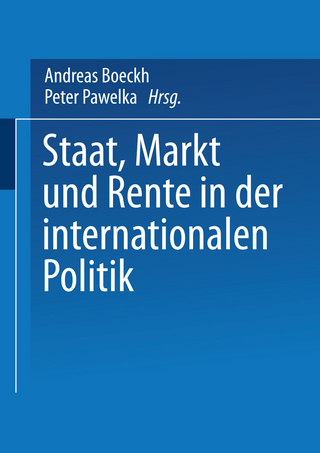 Staat, Markt und Rente in der internationalen Politik - Andreas Boeckh; Peter Pawelka