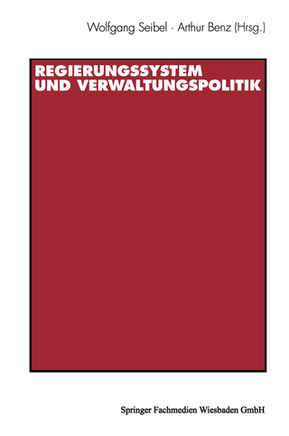 Regierungssystem und Verwaltungspolitik - Wolfgang Seibel; Arthur Benz