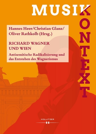 Richard Wagner und Wien - Hannes Heer; Christian Glanz; Oliver Rathkolb
