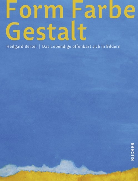 Form Farbe Gestalt - Heilgard Bertel