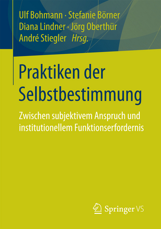 Praktiken der Selbstbestimmung - Ulf Bohmann; Stefanie Börner; Diana Lindner; Jörg Oberthür; André Stiegler
