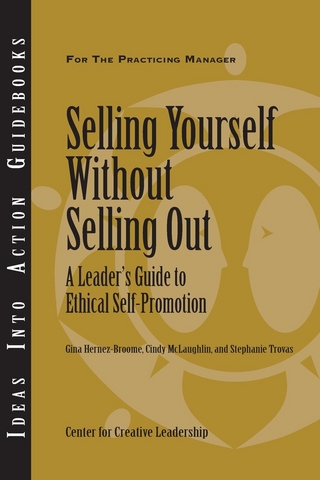 Selling Yourself Without Selling Out: A Leader's Guide to Ethical Self-Promotion - Hernez-Broome; McLaughlin; Trovas