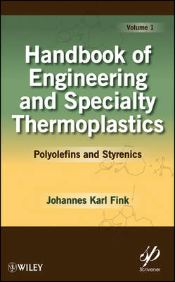 Handbook of Engineering and Specialty Thermoplastics, Volume 1 - Johannes Karl Fink