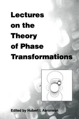 Lectures on the Theory of Phase Transformations - Hubert I. Aaronson