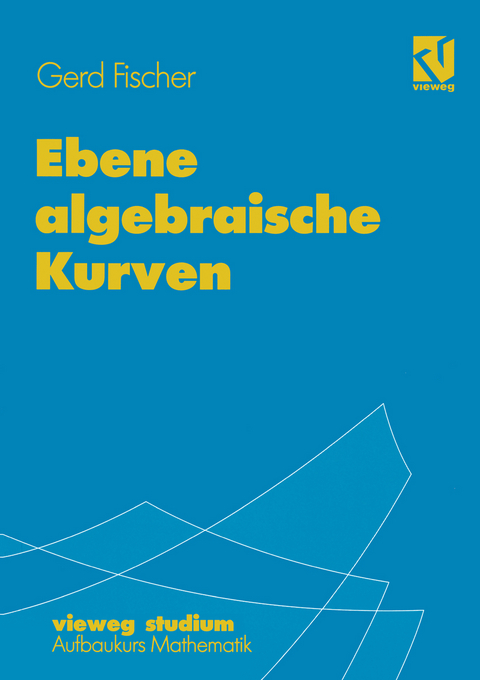 Ebene algebraische Kurven - Gerd Fischer