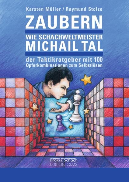 Zaubern wie Schachweltmeister Michail Tal - Karsten Müller, Raymund Stolze