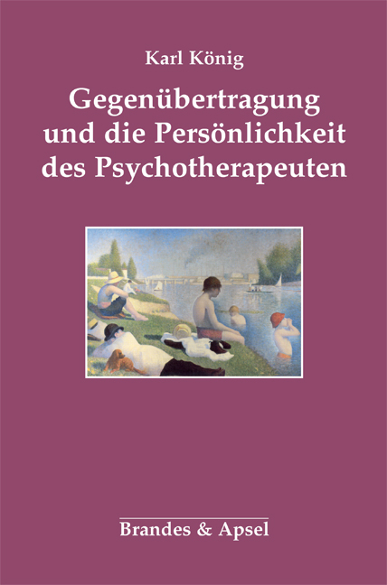 Gegenübertragung und die Persönlichkeit des Psychotherapeuten - Karl König