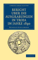 Bericht Über die Ausgrabungen in Troja im Jahre 1890 - Heinrich Schliemann
