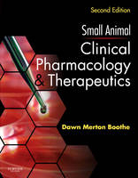 Small Animal Clinical Pharmacology and Therapeutics - Dawn Merton Boothe