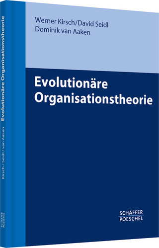Evolutionäre Organisationstheorie - Werner Kirsch; David Seidl; Dominik van Aaken
