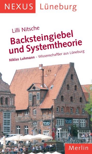 Backsteingiebel und Systemtheorie. Niklas Luhmann - Wissenschaftler aus Lüneburg - Lilli Nitsche