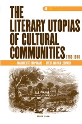 The Literary Utopias of Cultural Communities, 1790-1910 - Marguérite Corporaal; Evert Jan van Leeuwen