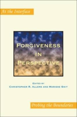 Forgiveness in Perspective - Christopher R. Allers; Marieke Smit