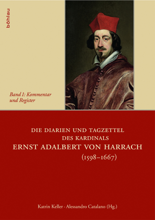 Die Diarien und Tagzettel des Kardinals Ernst Adalbert von Harrach (1598-1667) - Alessandro Catalano; Katrin Keller
