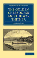 The Golden Chersonese and the Way Thither - Isabella Bird