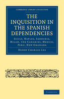 The Inquisition in the Spanish Dependencies - Henry Charles Lea