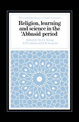 Religion, Learning and Science in the 'Abbasid Period - M. J. L. Young; J. D. Latham; R. B. Serjeant