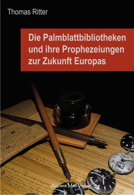 Die Palmblattbibliotheken und ihre Prophezeiungen zur Zukunft Europas - Thomas Ritter