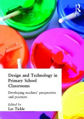 Design And Technology In Primary School Classrooms - Les Tickle