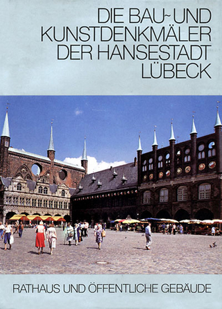 Bau- und Kunstdenkmäler der Hansestadt Lübeck / Die Bau- und Kunstdenkmäler der Hansestadt Lübeck - Friedrich Bruns