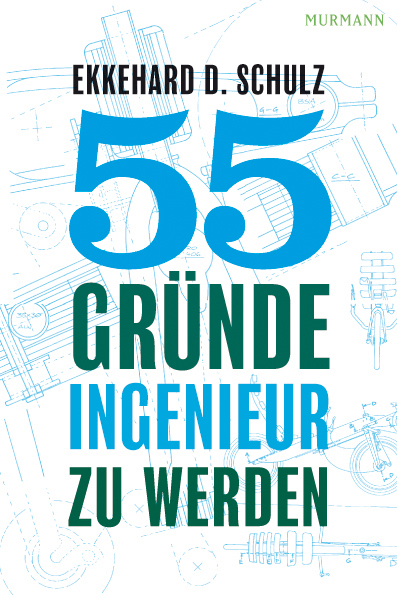 55 Gründe, Ingenieur zu werden - Ekkehard D Schulz