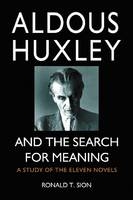 Aldous Huxley and the Search for Meaning - Ronald T. Sion