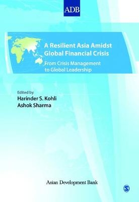 A Resilient Asia Amidst Global Financial Crisis - Harinder S Kohli; Ashok Sharma