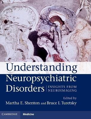 Understanding Neuropsychiatric Disorders - Martha E. Shenton; Bruce I. Turetsky