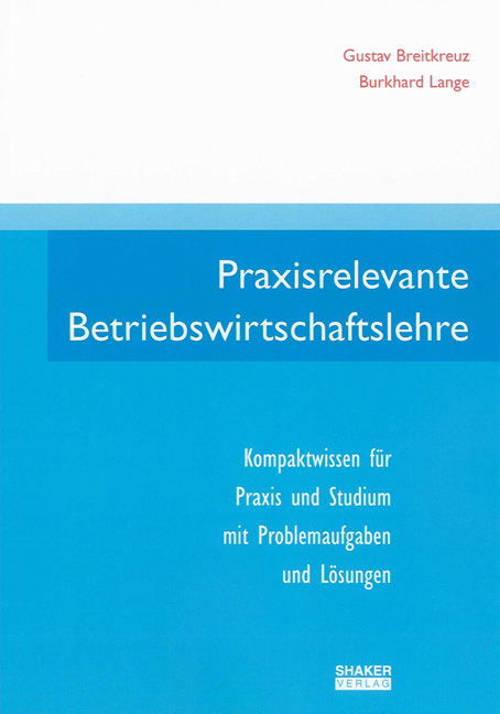Praxisrelevante Betriebswirtschaftslehre - Gustav Breitkreuz, Burkhard Lange