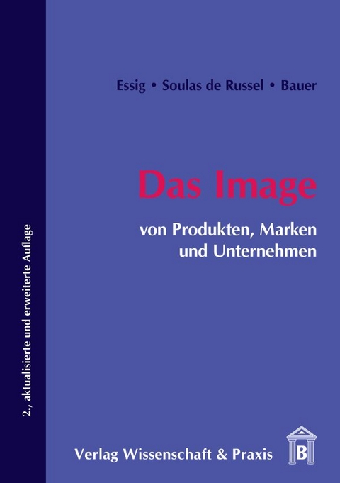 Das Image von Produkten, Marken und Unternehmen. - Carola Essig, Dominique Soulas de Russel, Denis Bauer