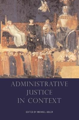 Administrative Justice in Context - Michael Adler