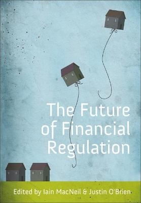 The Future of Financial Regulation - Iain G MacNeil; Justin O'Brien
